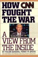 How Cnn Fought the War: A View from the Inside 1559720832 Book Cover
