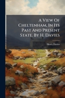 A View Of Cheltenham, In Its Past And Present State. By H. Davies 1179170784 Book Cover