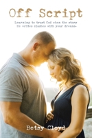 Off Script: Learning to trust God when the story He writes clashes with your dreams. B0FLDB37BM Book Cover