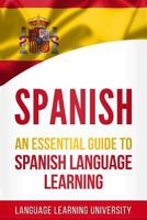 Spanish: An Essential Guide to Spanish Language Learning 1791551831 Book Cover