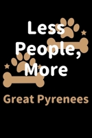 Less People, More Great Pyrenees: Journal (Diary, Notebook) Funny Dog Owners Gift for Great Pyrenees Lovers 1708215239 Book Cover