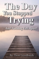 The Day You Stopped Trying: And nothing fell apart. (The Liberty Truth Series) B0GGG3LJNL Book Cover