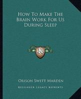 How To Make The Brain Work For Us During Sleep 1425354351 Book Cover