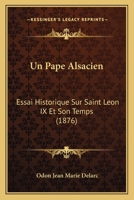 Un Pape Alsacien: Essai Historique Sur Saint L�on IX Et Son Temps (Classic Reprint) 1167707419 Book Cover