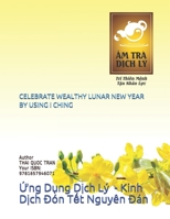 CELEBRATE WEALTHY LUNAR NEW YEAR BY USING I CHING: ?ng D?ng D?ch Lý  - Kinh D?ch Ðón T?t Nguyên Ðán (Spanish Edition) 165794607X Book Cover