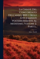 La Chiave Del Concordato Dell'anno 1818 E Degli Atti Emanati Posteriormente Al Medesimo, Volume 2, Part 1... (Italian Edition) 1024673987 Book Cover