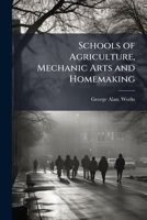 Schools of Agriculture, Mechanic Arts and Homemaking 114994224X Book Cover