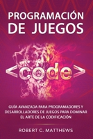 Programaci�n de juegos: Gu�a avanzada para programadores y desarrolladores de juegos para dominar el arte de la codificaci�n B08TQDLRJW Book Cover