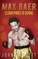 Max Baer: Clown Prince of Boxing 1785312960 Book Cover