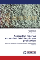 Aspergillus niger as expression host for protein production: Catalase promoter for production of heterologous proteins 3659321389 Book Cover