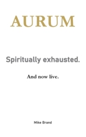 AURUM - Spiritually exhausted.: And now live. 3695156368 Book Cover