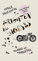 Frighten the Horses: A Memoir of Transition 1804710881 Book Cover