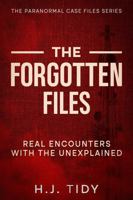 The Forgotten Files: Real Encounters with the Unexplained (The Paranormal Case Files Series) 1950921468 Book Cover