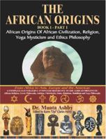The African Origins book 1 Part 1 African origins of African Civilization, Religion, Yoga Mysticism and Ethics Philosophy 1884564550 Book Cover