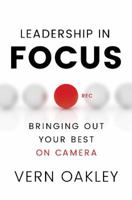 Leadership in Focus: Bringing Out Your Best on Camera 1626342407 Book Cover