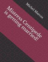 Mistress Centipede is getting married! 1093879459 Book Cover