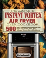 The Complete Instant Vortex Air Fryer Oven Cookbook 1801245886 Book Cover