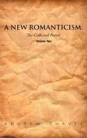 A New Romanticism: The Collected Poetry Volume Two 1467043907 Book Cover