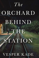 The Orchard Behind the Station: A Literary Novel of Family Secrets, Lost Love, and the Long Road Home B0GYX3YTPB Book Cover