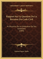 Rapport Sur La Question De La Revision Du Code Civil: (À L'occasion De La Célébration De Son Centenaire.) 1149716444 Book Cover