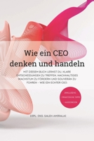 Wie ein CEO denken und handeln: 1. Auflage | Wegweiser für Management, Führung und Erfolg im Business | Ratgeber (German Edition) B0DTZ4N3TM Book Cover