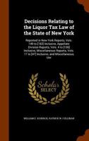 Decisions Relating to the Liquor Tax Law of the State of New York: Reported in New York Reports, Vols. 149 to [182] Inclusive, Appellate Division ... 17 to [47] Inclusive, and Miscellaneous Unr 114472810X Book Cover
