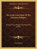 The Truth And Safety Of The Christian Religion: Deduced From Reason And Revelation 116633225X Book Cover