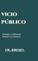 VICIO PÚBLICO: (Donde la SENSATEZ perdió su cartera) (LITERATURA DEL ABSURDO) B0H6X94G53 Book Cover