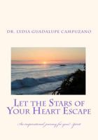 Let the stars of your heart escape: An inspirational journey for your spirit 145386296X Book Cover