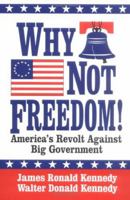 Why Not Freedom!: America's Revolt Against Big Government 1565541529 Book Cover