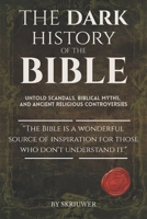 The Dark History of the Bible: Untold Scandals, Biblical Myths, and Ancient Religious Controversies (Controversial Books) B0GDGTLZ5G Book Cover