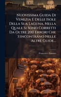 Nuovissima Guida Di Venezia E Delle Isole Della Sua Laguna, Nella Quale Si Sono Corretti Da Oltre 200 Errori Che S'incontrano Nelle Altre Guide... (Italian Edition) 1024578054 Book Cover