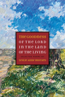 The Goodness of the Lord in the Land of the Living: Selected Poems by Leslie Anne Bustard B0BM54MZK8 Book Cover