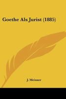 Goethe Als Jurist (1885) (German Edition) 1120624576 Book Cover