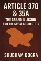 Article 370 & 35A: The Grand Illusion and the Great Correction B0G657T2JM Book Cover