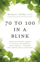 70 to 100 in a BLINK: Lifestyle Planning, Support & Advocacy for Seniors & their Families - Solutions for a better life in later years. 1525560522 Book Cover