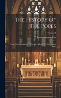 The History Of The Popes: From The Foundation Of The See Of Rome To The Present Time; Volume II 1020919361 Book Cover