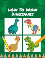How to draw Dinosaurs: Fun and easy dinosaur coloring page and drawing activity book for kids and toddlers 2-4 3-5 4-8 years, A Great workbook gifts for children's boys and girls B08Y49Z738 Book Cover