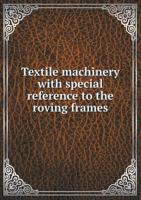 Textile Machinery with Special Reference to the Roving Frames 1378174186 Book Cover