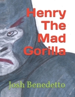 Henry The Mad Gorilla B08YQMBVS1 Book Cover