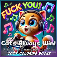 Cats Always Win! Swear Word Coloring Book for Adults (Cozy Coloring Books) 1629108073 Book Cover