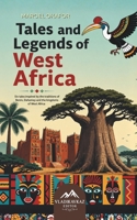 Tales and Legends of West Africa: Six Enchanting African Tales of Courage, Wisdom, Nature and Ancestral Traditions B0HDLKMJW3 Book Cover