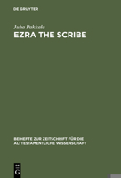 Ezra The Scribe: The Development Of Ezra 7-10 And Nehemia 8 (Beiheft Zur Zeitschrift Fur Die Alttestamentliche Wissenschaft) 3110182807 Book Cover