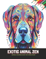 Exotic Animal Zen: Animals Coloring Book for Stress Relief, 50 Pages, 8.5 x 11 inches B0CKNMNWX3 Book Cover