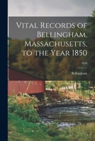 Vital records of Bellingham, Massachusetts, to the year 1850 9354021697 Book Cover