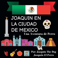 Joaquin en La Ciudad de Mexico: Una Aventura de Perro (Joaquin Around the World) 1958234184 Book Cover