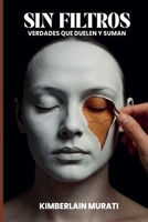 Sin filtros: Verdades que duelen y suman. (Spanish Edition) B0FK9GZMRH Book Cover
