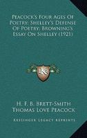 Peacock's Four ages of poetry ; Shelley's Defence of poetry ; Browning's Essay on Shelley 1015779743 Book Cover