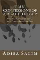 True Confessions of a Real Life B.A.P.: My Life on the Down Low as an African-American Poet 099796720X Book Cover