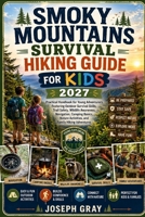 SMOKY MOUNTAINS SURVIVAL HIKING GUIDE FOR KIDS 2027: Practical Handbook for Young Adventurers Featuring Outdoor Survival Skills, Trail Safety, Wildlife Awareness, Navigation, Camping Basics, Nature B0HD1RB5BS Book Cover